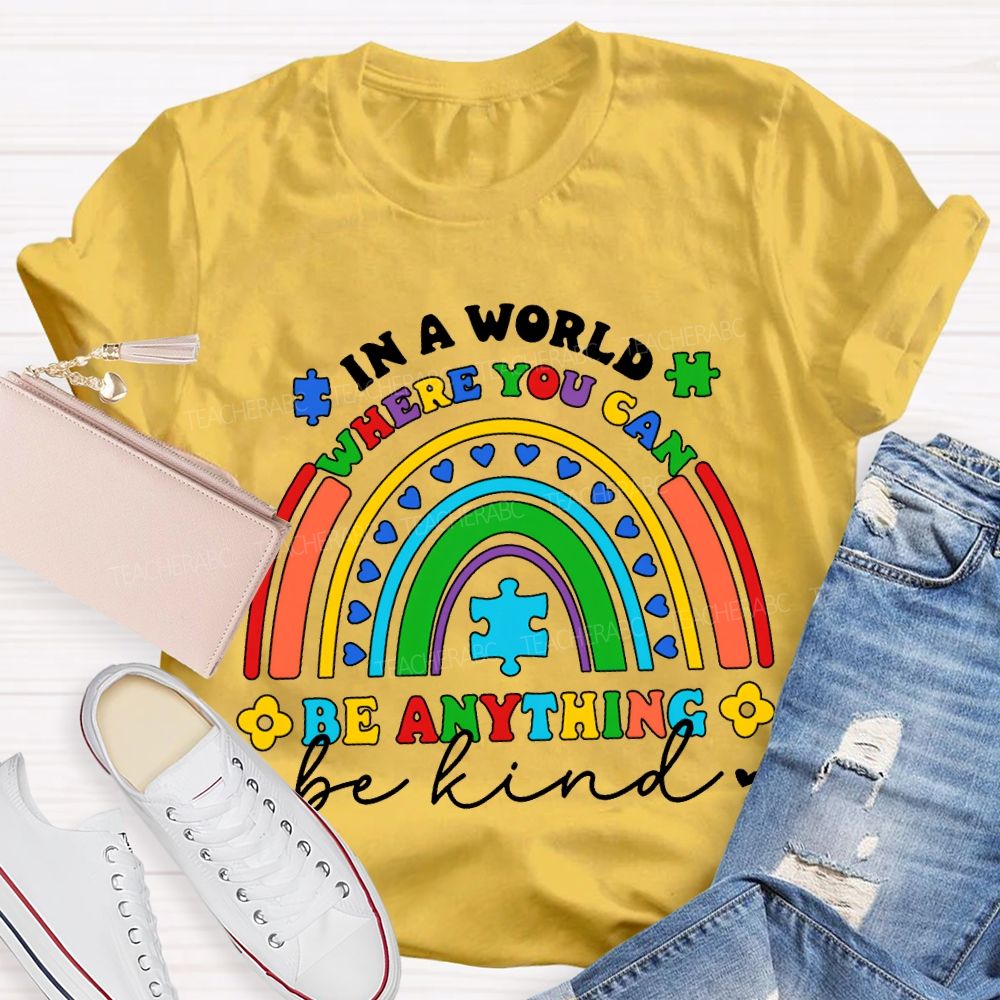 In A World Where You Can Be Anything Be Kind  T-shirt