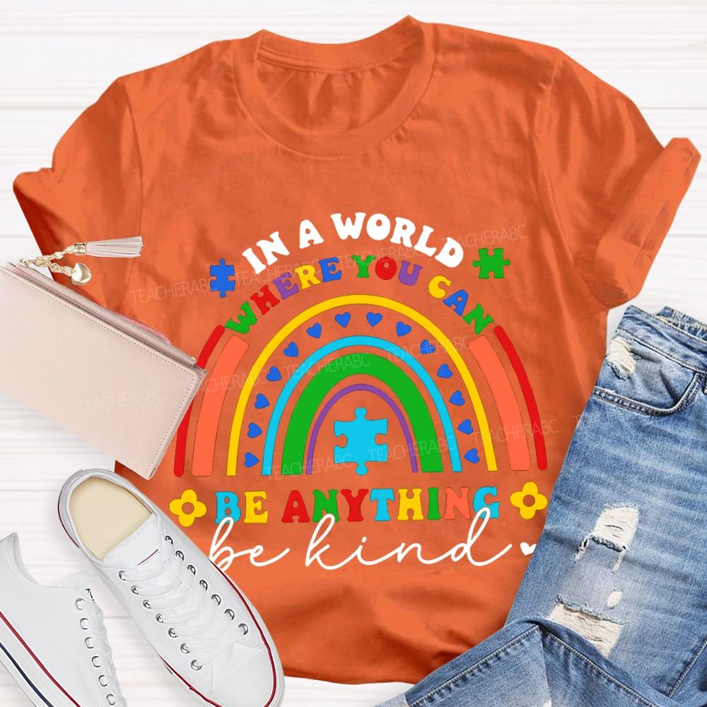 In A World Where You Can Be Anything Be Kind  T-shirt