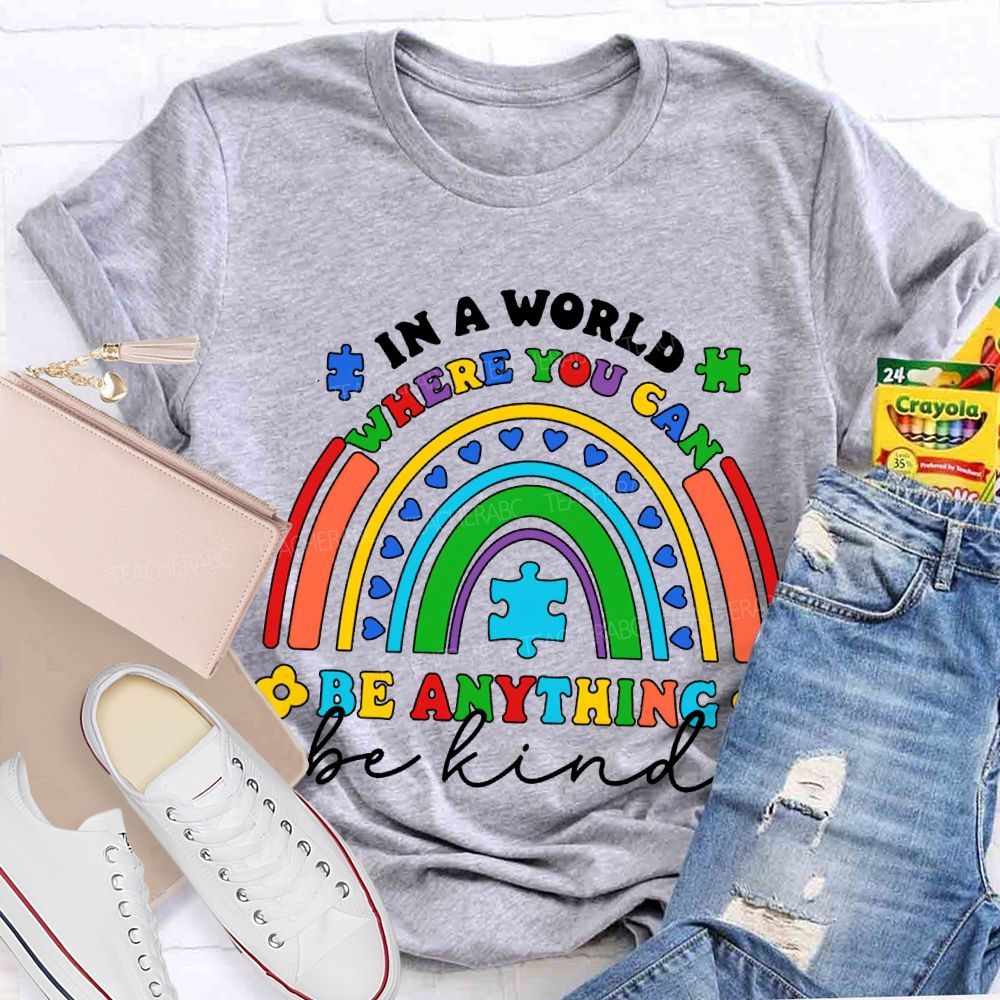 In A World Where You Can Be Anything Be Kind  T-shirt