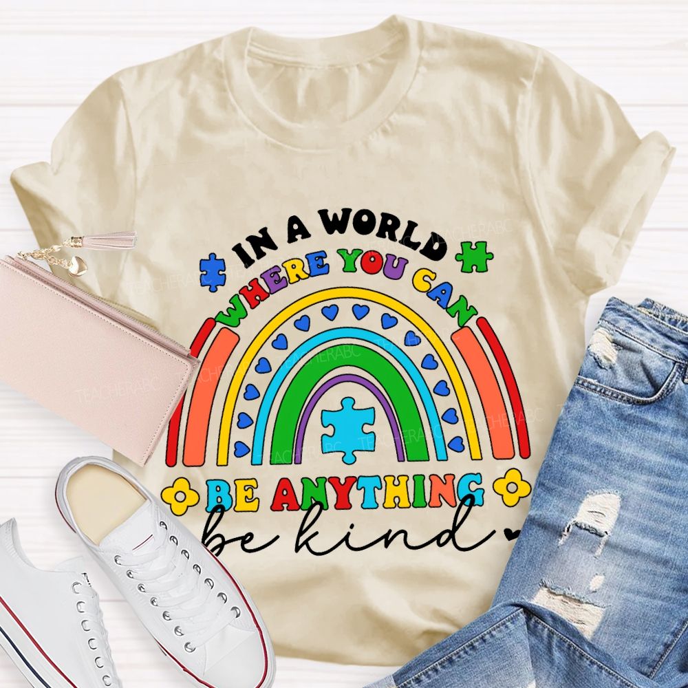 In A World Where You Can Be Anything Be Kind  T-shirt