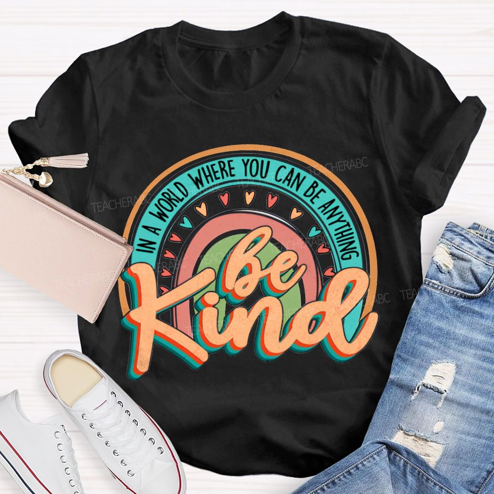 In A World Where You Can Be Anything Be Kind Colorful Hearts T-shirt