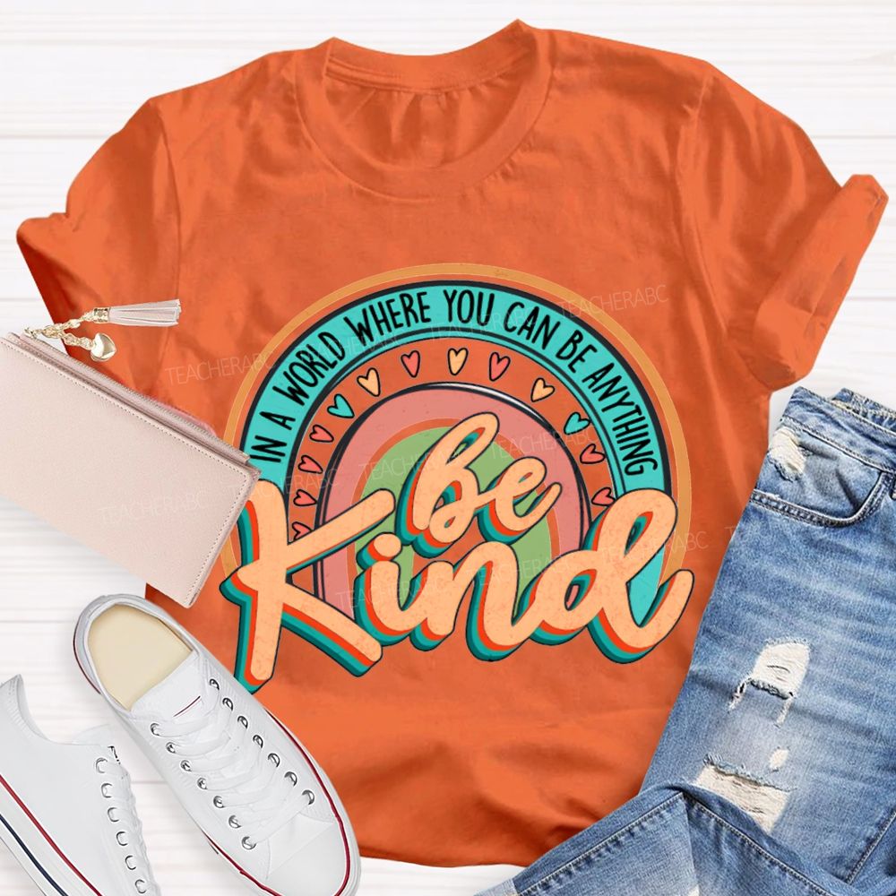 In A World Where You Can Be Anything Be Kind Colorful Hearts T-shirt