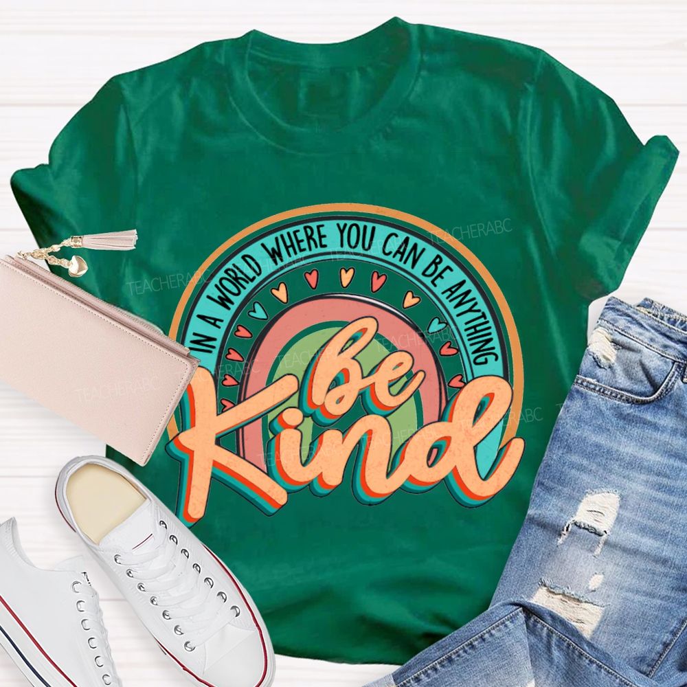 In A World Where You Can Be Anything Be Kind Colorful Hearts T-shirt