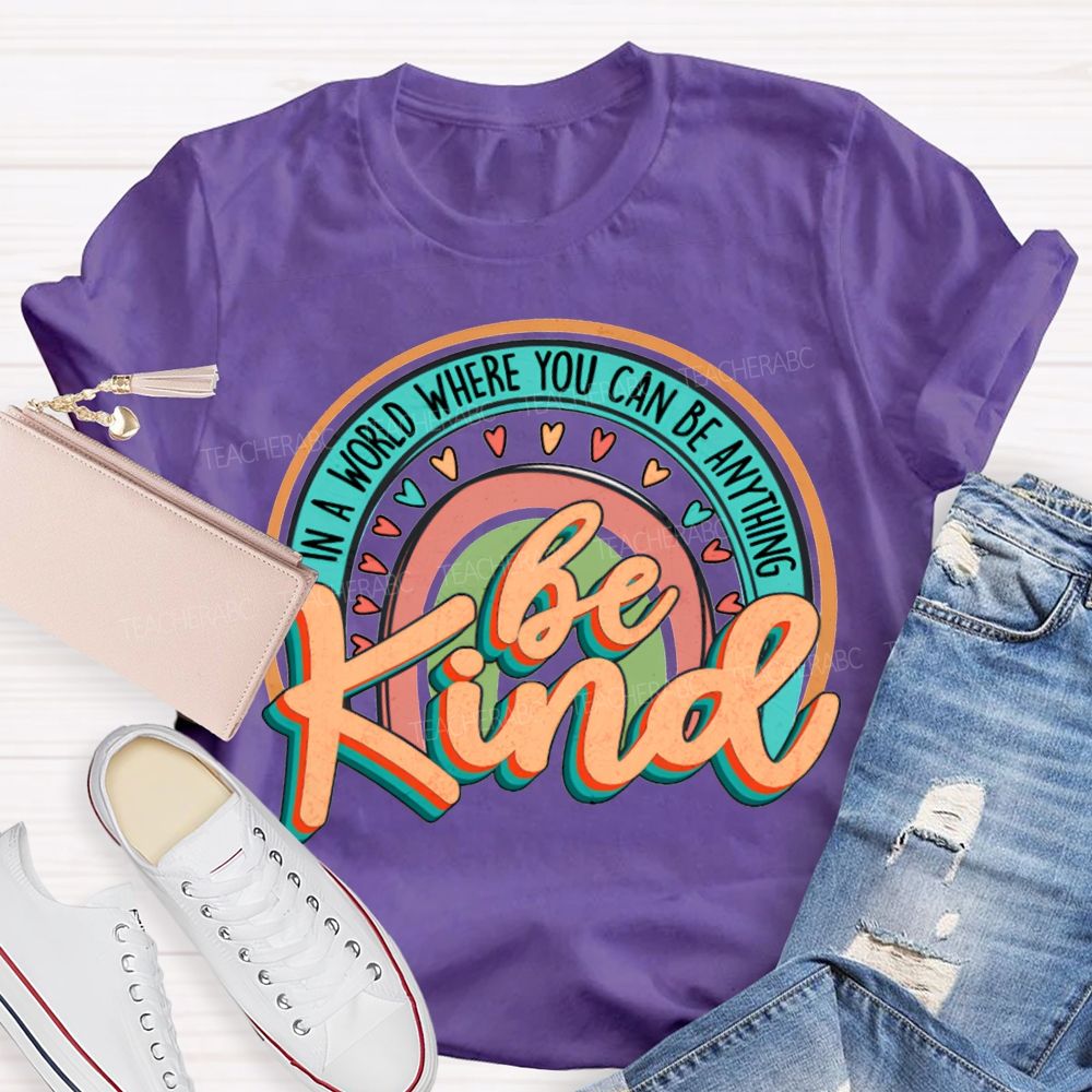 In A World Where You Can Be Anything Be Kind Colorful Hearts T-shirt