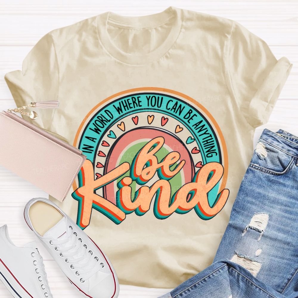 In A World Where You Can Be Anything Be Kind Colorful Hearts T-shirt