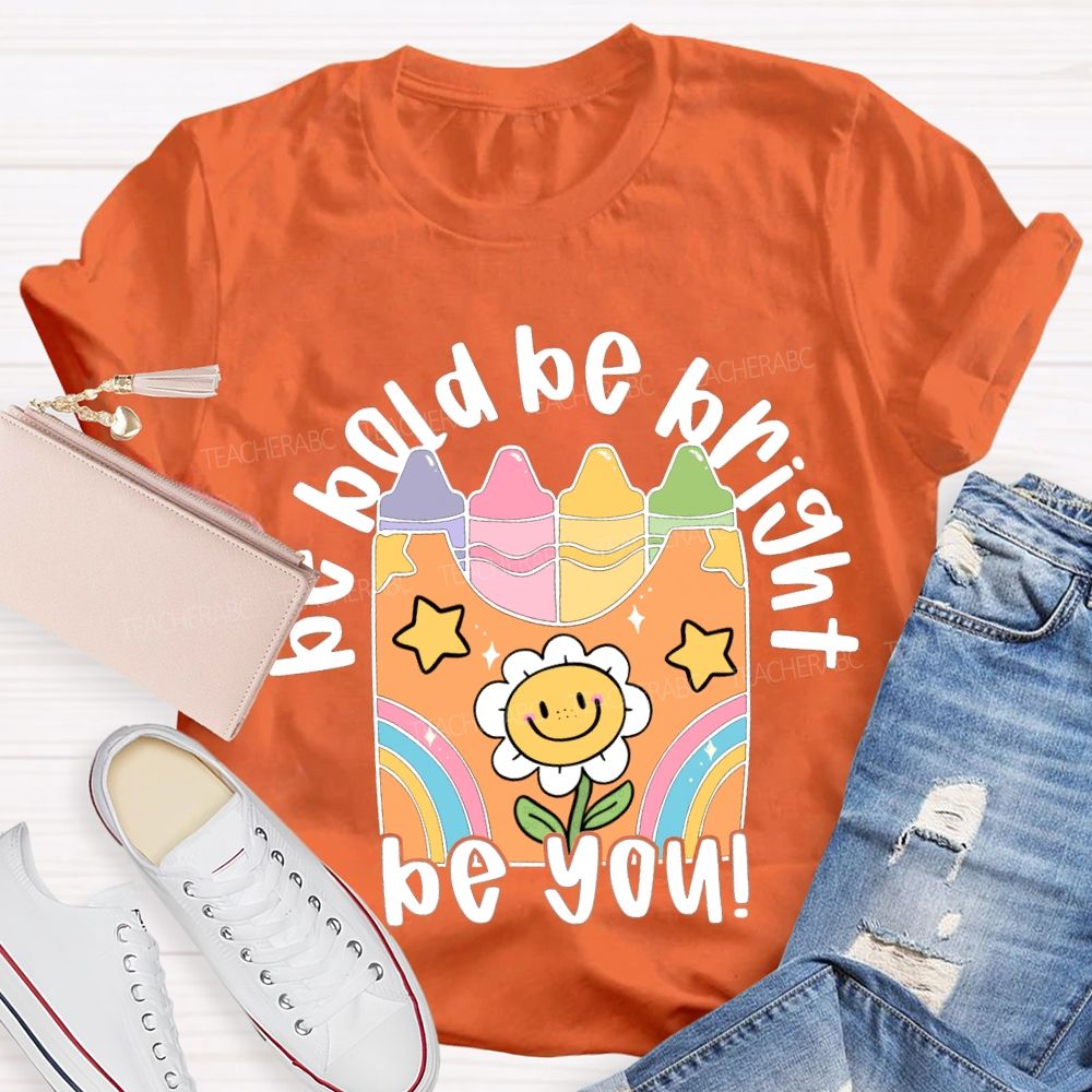 Be Bold Be Bright Be Kind Colored Crayon Prints T-shirt