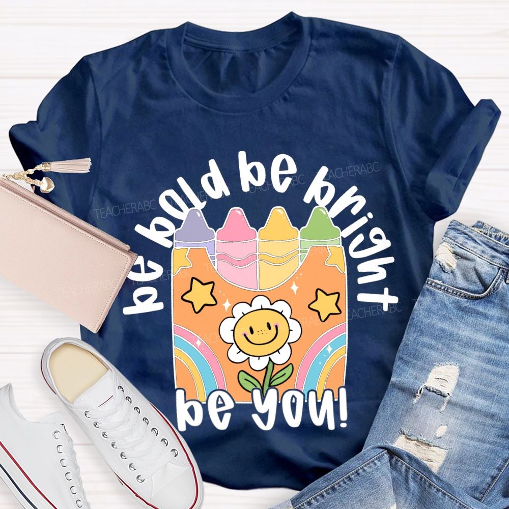 Be Bold Be Bright Be Kind Colored Crayon Prints T-shirt