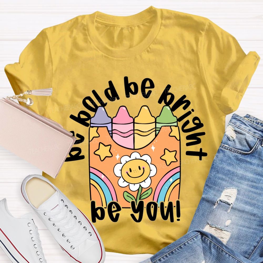 Be Bold Be Bright Be Kind Colored Crayon Prints T-shirt