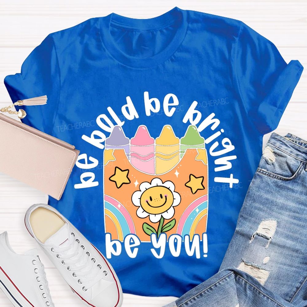 Be Bold Be Bright Be Kind Colored Crayon Prints T-shirt