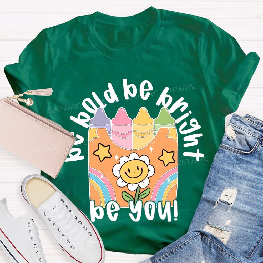Be Bold Be Bright Be Kind Colored Crayon Prints T-shirt