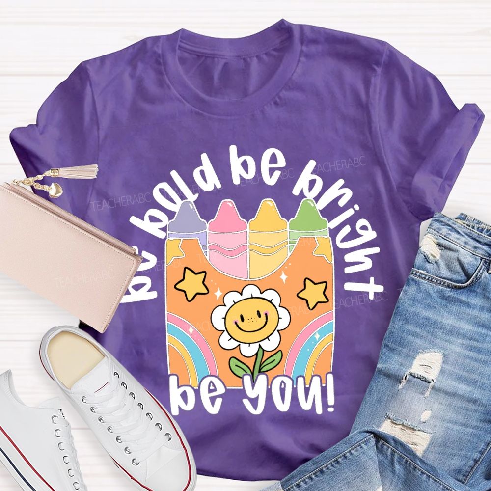 Be Bold Be Bright Be Kind Colored Crayon Prints T-shirt