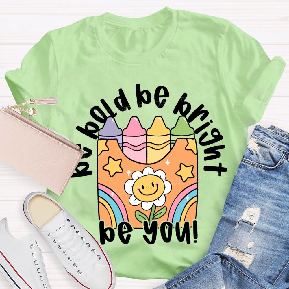 Be Bold Be Bright Be Kind Colored Crayon Prints T-shirt