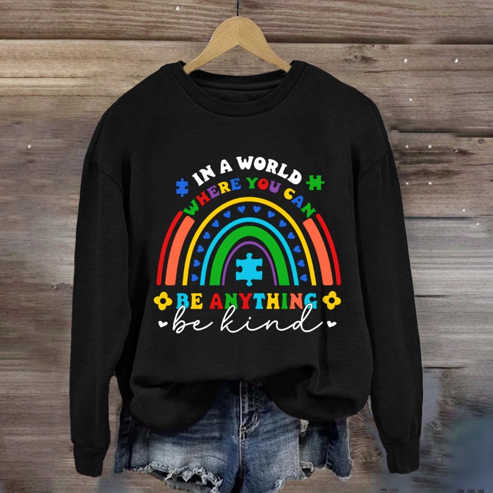 In A World Where You Can Be Anything Be Kind Heart Rainbow Sweatshirt
