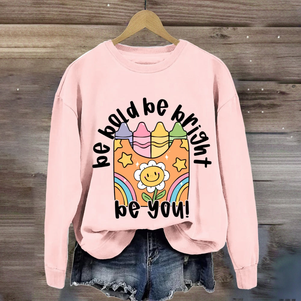 Be Bold Be Bright Be Kind Sweatshirt