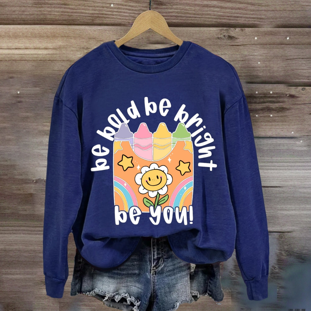 Be Bold Be Bright Be Kind Sweatshirt