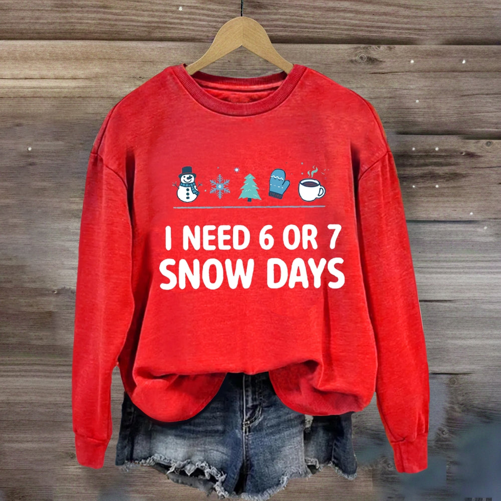 I Need 6 Or 7 Snow Days Snowflakes Sweatshirt