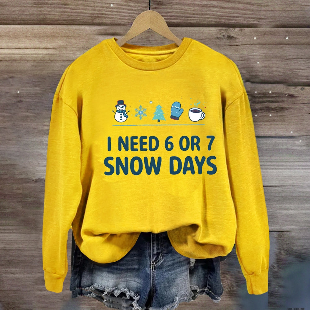 I Need 6 Or 7 Snow Days Snowflakes Sweatshirt