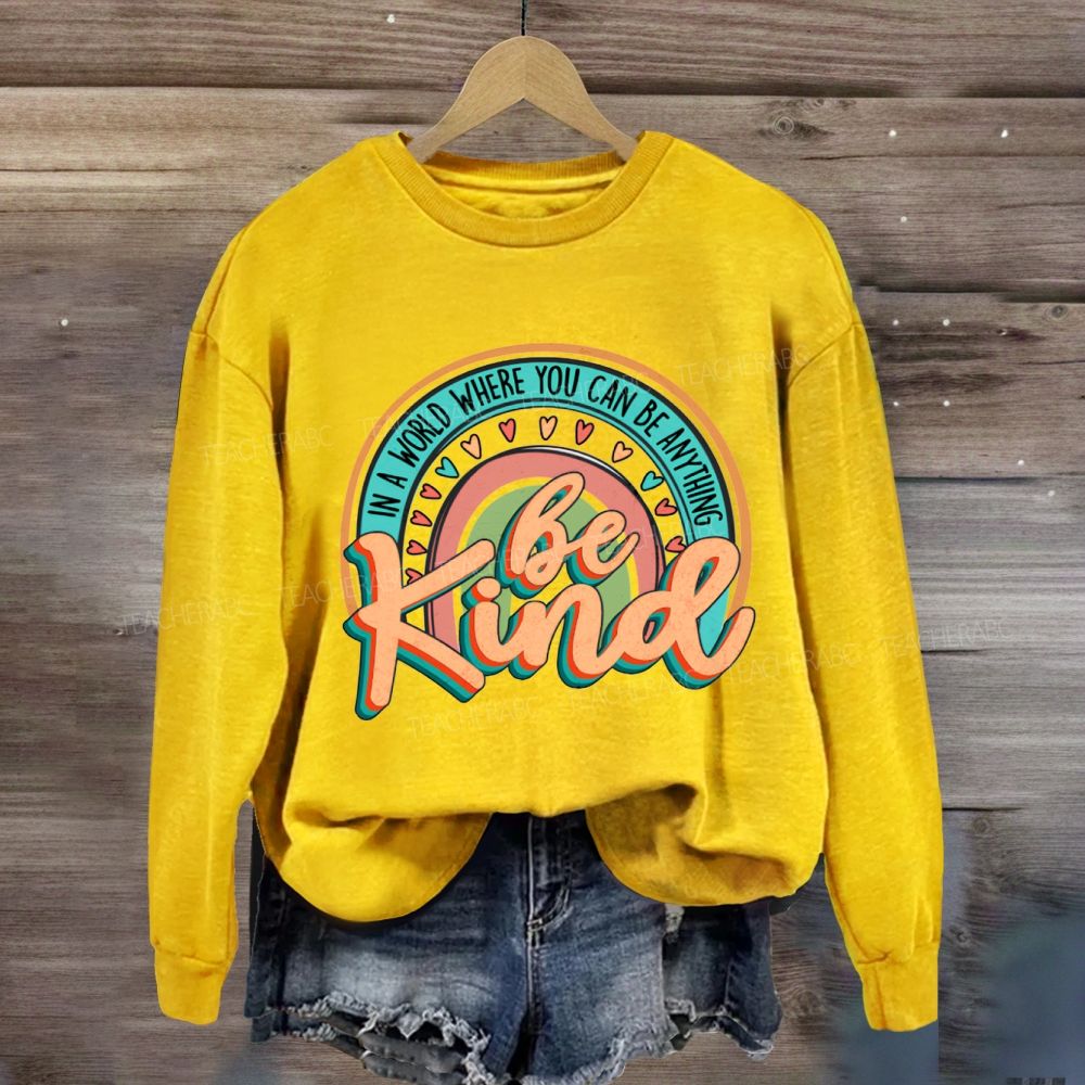 In A World Where You Can Be Anything Be Kind Rainbow Heart Sweatshirt