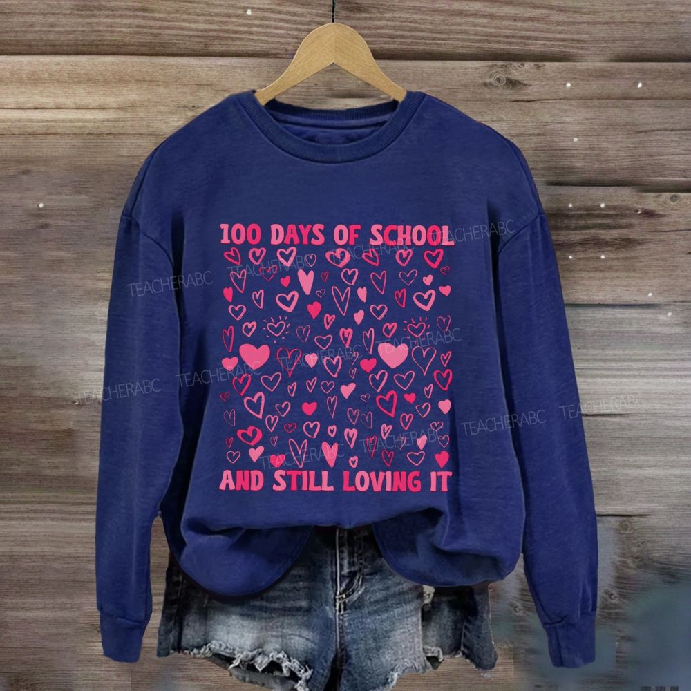 100 Days Of School And Still Loving It Sweatshirt