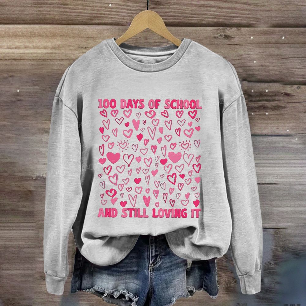 100 Days Of School And Still Loving It Sweatshirt