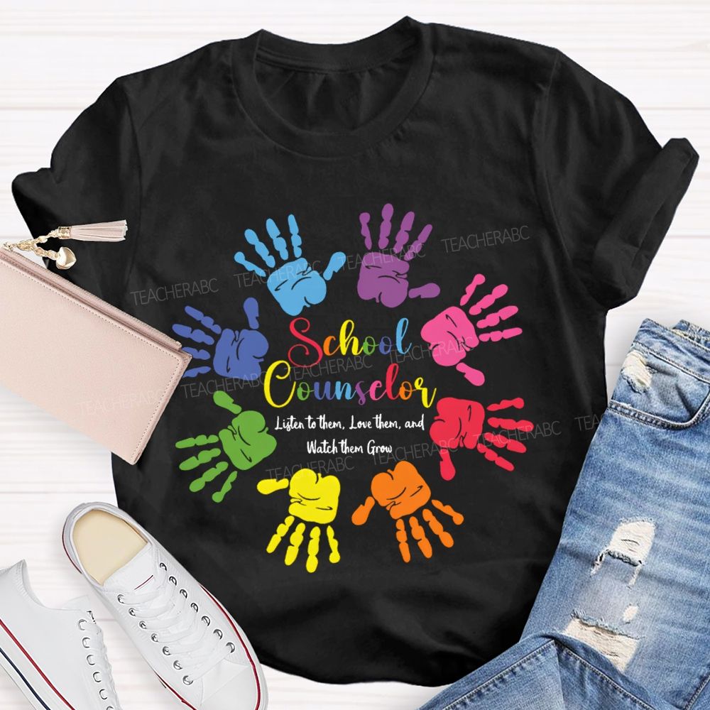 School Counselor Listen To Them Love Them And Watch Them Grow T-shirt