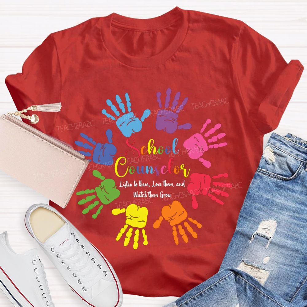 School Counselor Listen To Them Love Them And Watch Them Grow T-shirt
