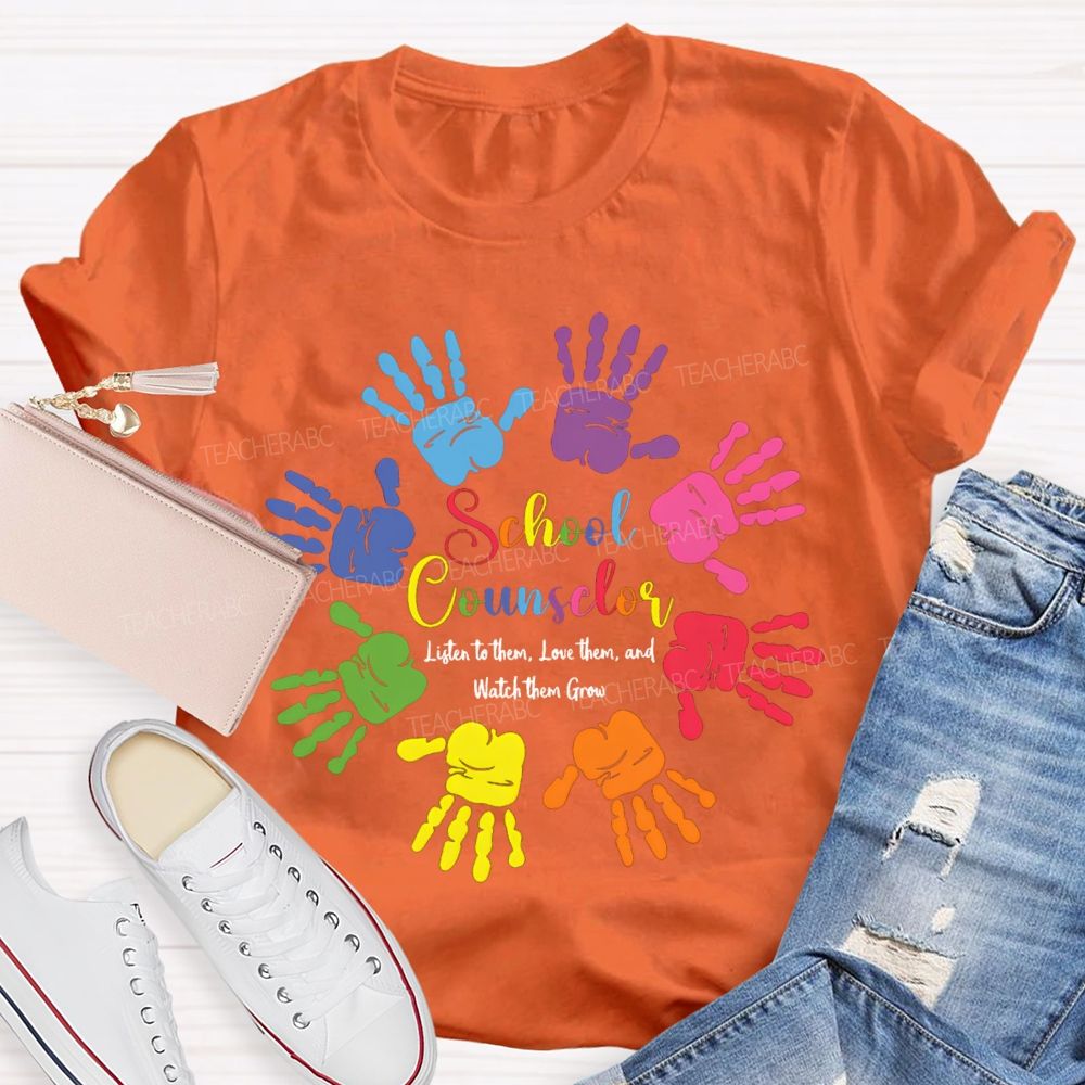 School Counselor Listen To Them Love Them And Watch Them Grow T-shirt