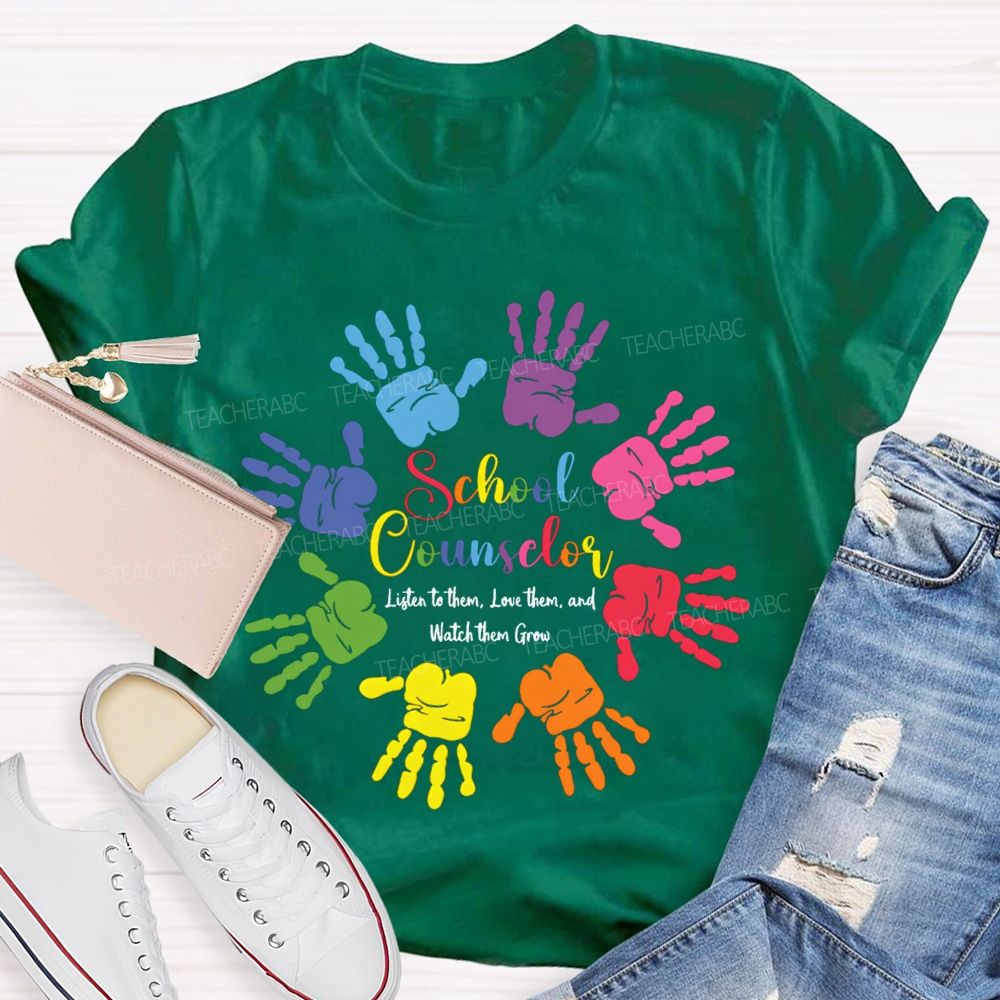 School Counselor Listen To Them Love Them And Watch Them Grow T-shirt