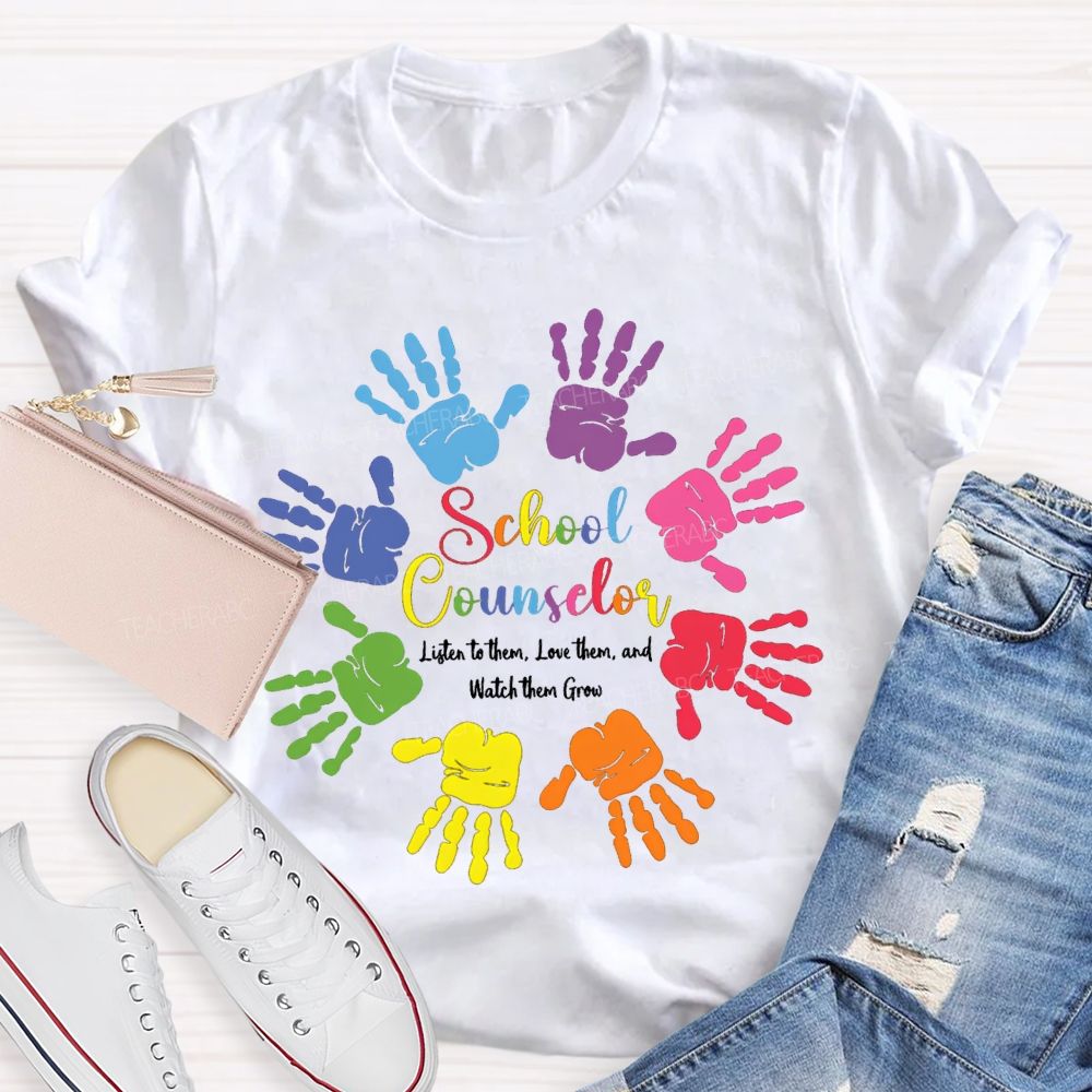School Counselor Listen To Them Love Them And Watch Them Grow T-shirt