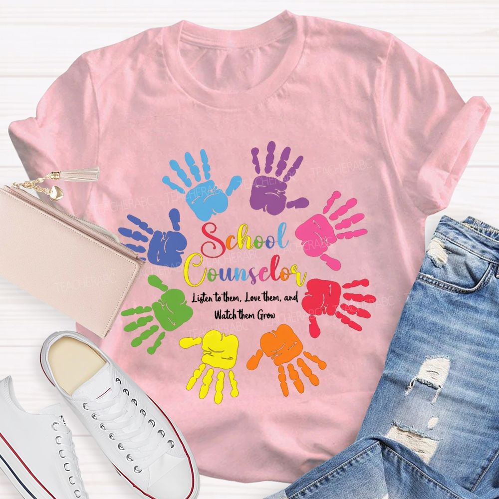 School Counselor Listen To Them Love Them And Watch Them Grow T-shirt