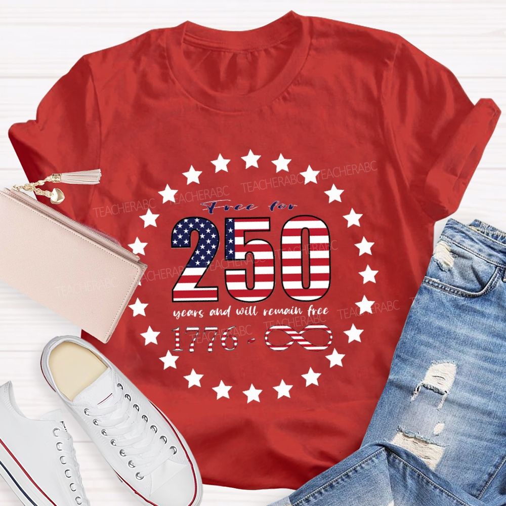 Frce For 250 Years And Will Remain Free T-shirt