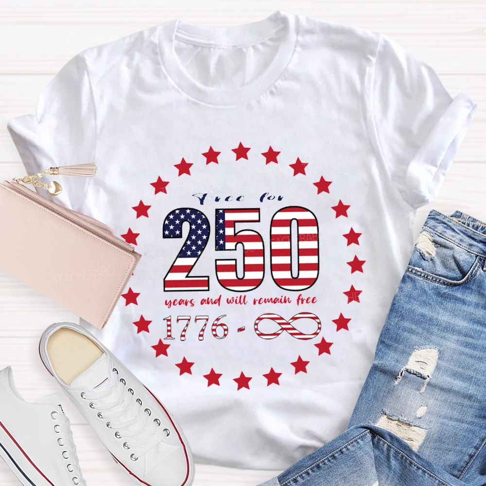 Frce For 250 Years And Will Remain Free T-shirt