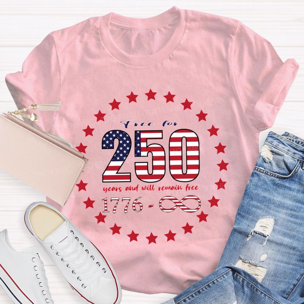 Frce For 250 Years And Will Remain Free T-shirt