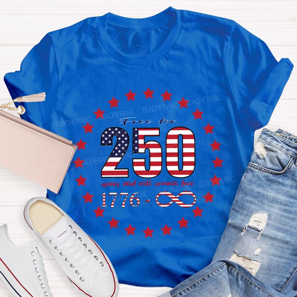 Frce For 250 Years And Will Remain Free T-shirt