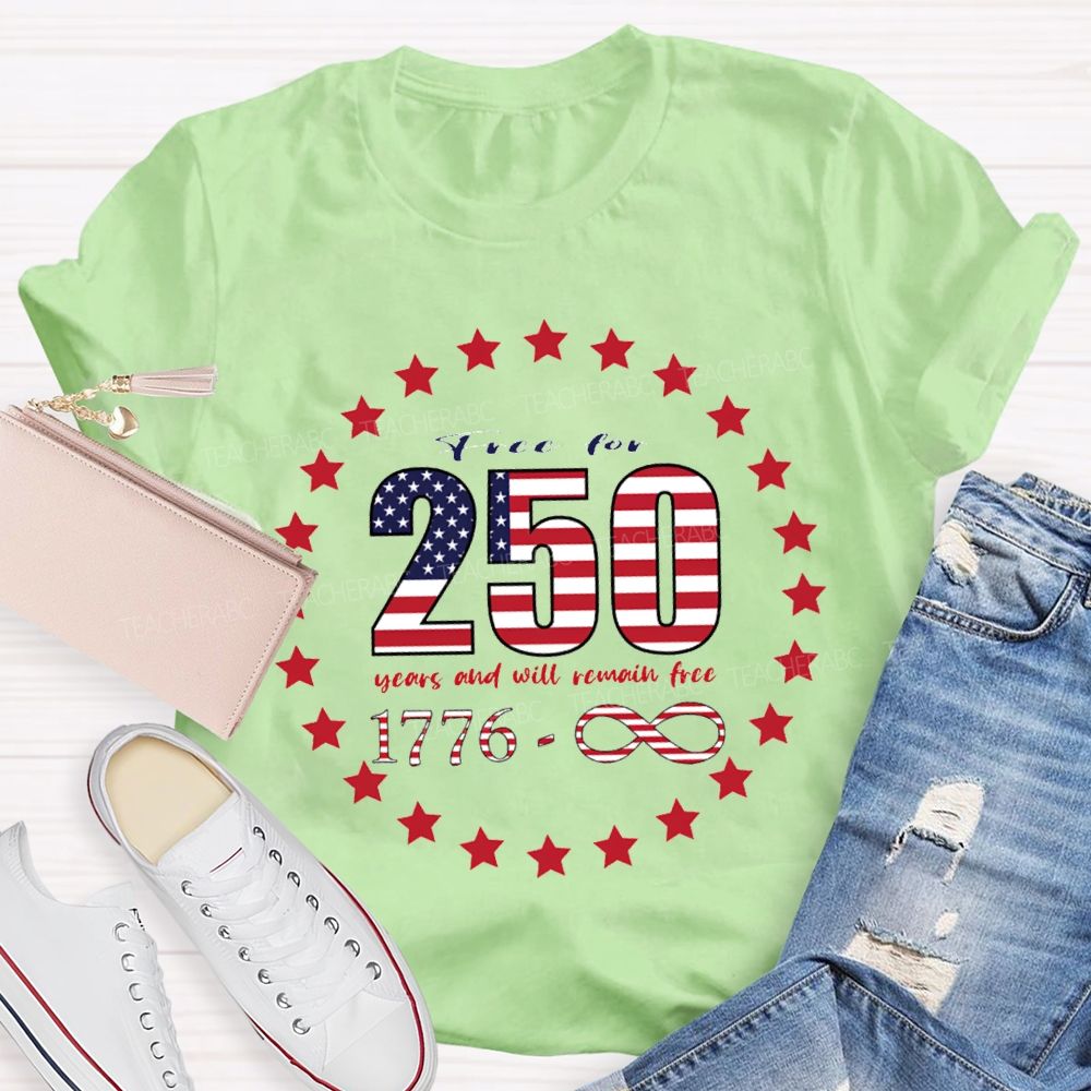 Frce For 250 Years And Will Remain Free T-shirt