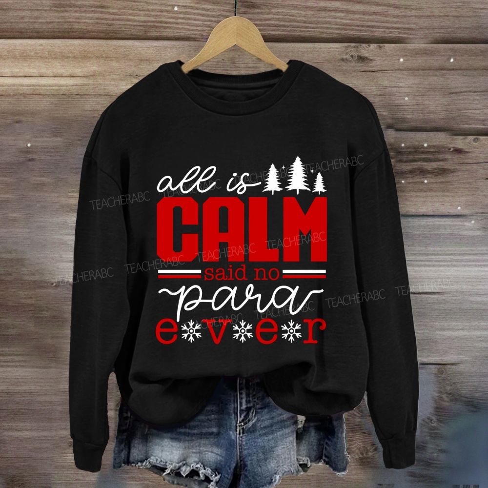All Is Calm Said No Para Ever Christmas Sweatshirt