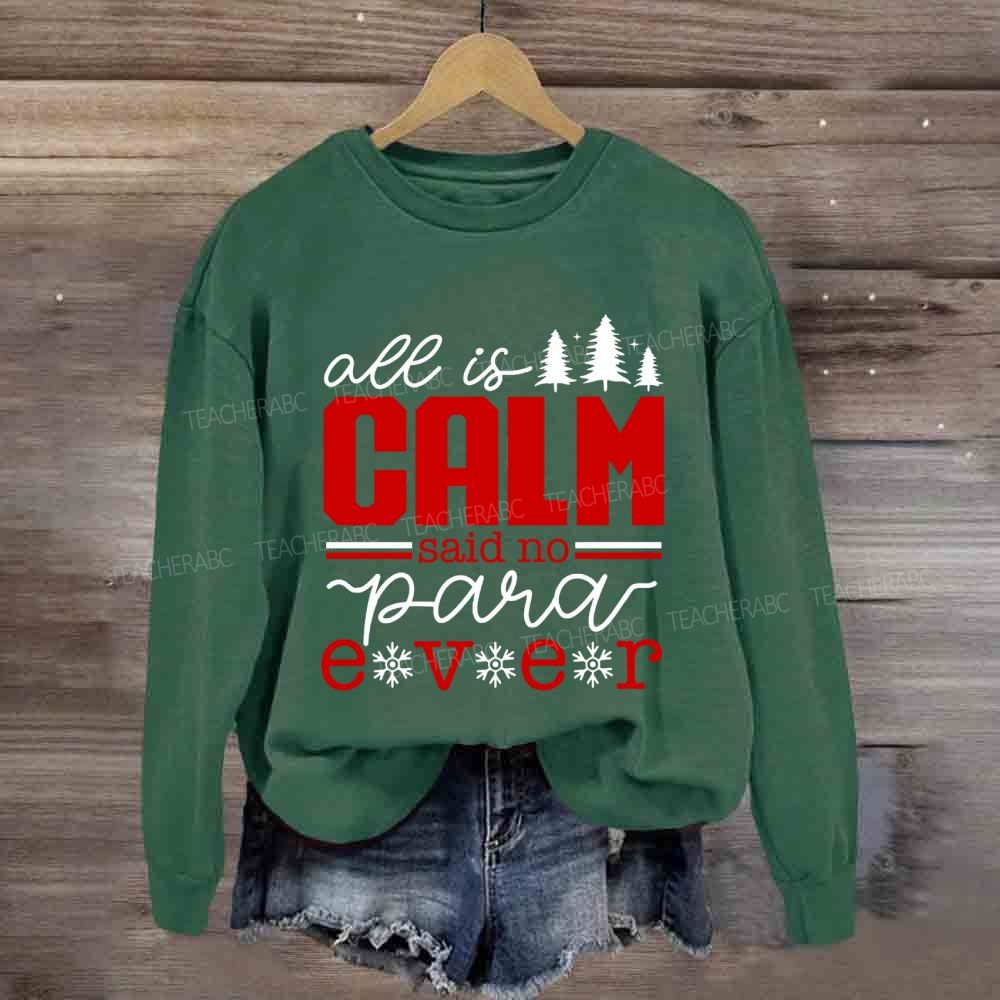 All Is Calm Said No Para Ever Christmas Sweatshirt