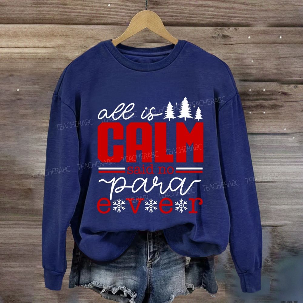 All Is Calm Said No Para Ever Christmas Sweatshirt