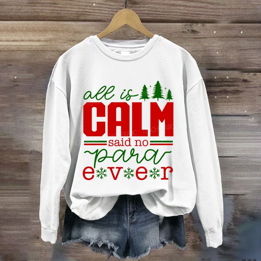 All Is Calm Said No Para Ever Christmas Sweatshirt
