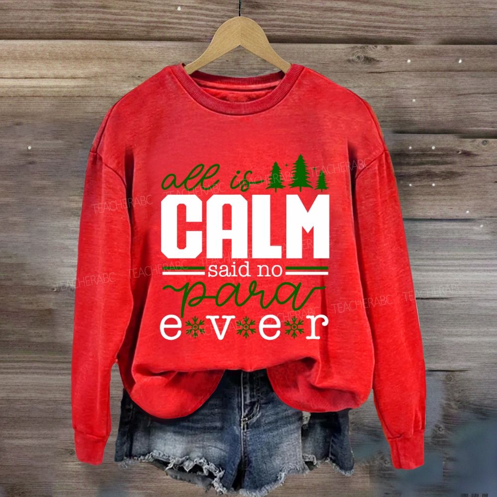 All Is Calm Said No Para Ever Christmas Sweatshirt