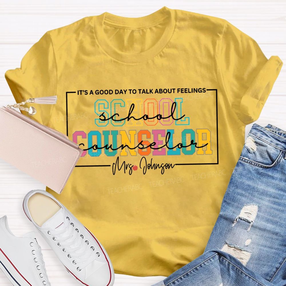Personalized Name School Counselor It'S A Good Day To Talk About Feelings T-shirt