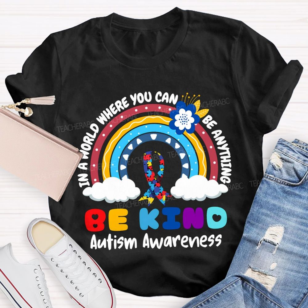 Be Kind In A World Where You Can Be Anything Autism Awareness T-shirt