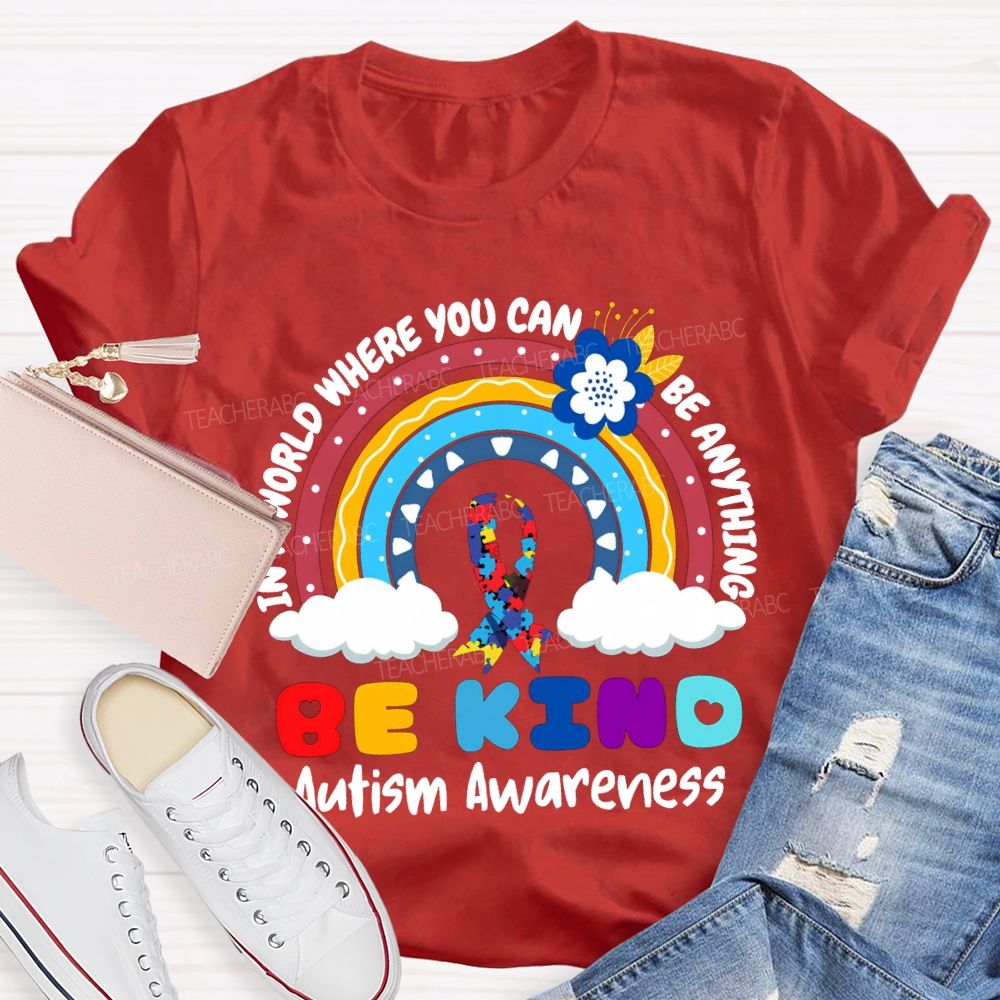 Be Kind In A World Where You Can Be Anything Autism Awareness T-shirt