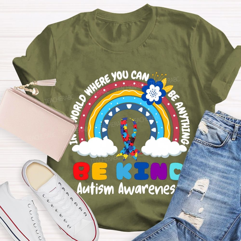 Be Kind In A World Where You Can Be Anything Autism Awareness T-shirt