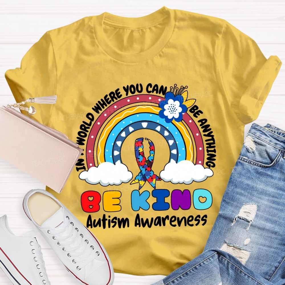 Be Kind In A World Where You Can Be Anything Autism Awareness T-shirt
