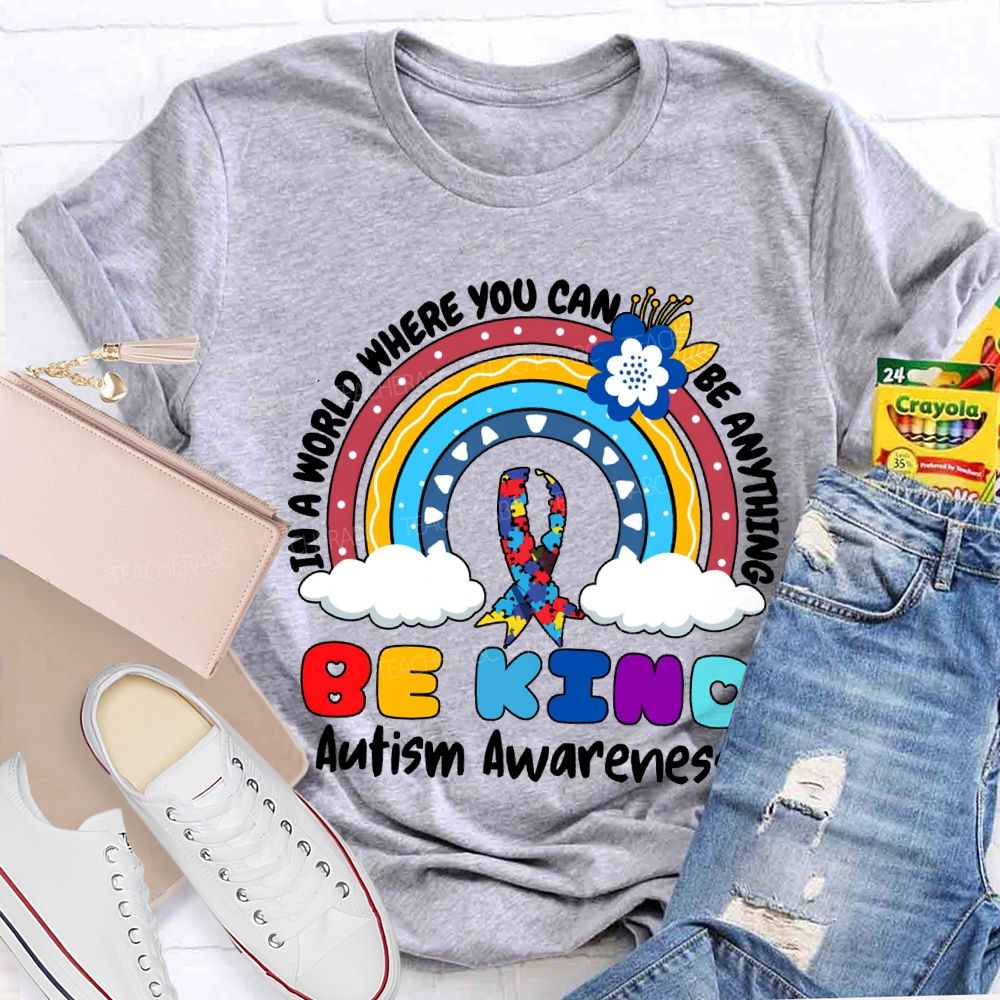 Be Kind In A World Where You Can Be Anything Autism Awareness T-shirt
