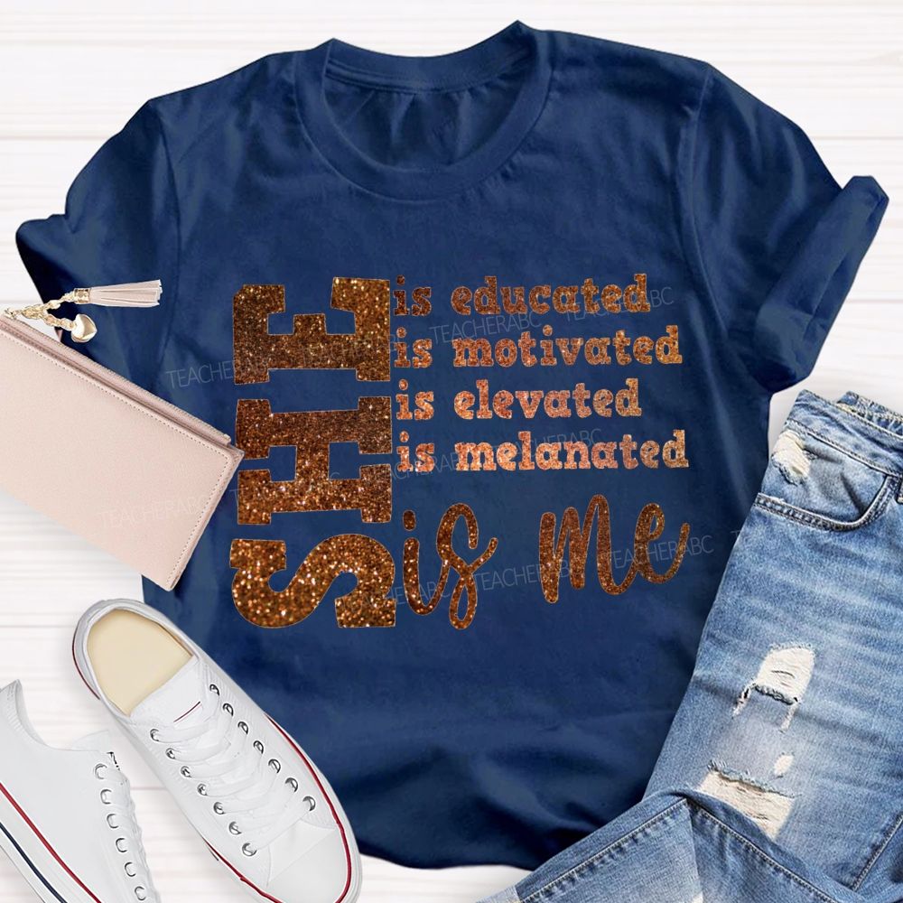She Is Educated Is Motivated Is Elevated Is Melanated Is Me T-shirt