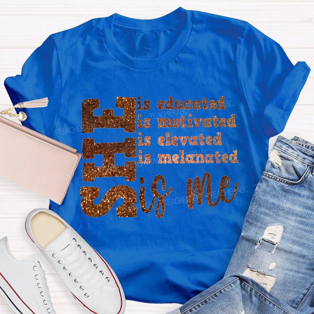 She Is Educated Is Motivated Is Elevated Is Melanated Is Me T-shirt