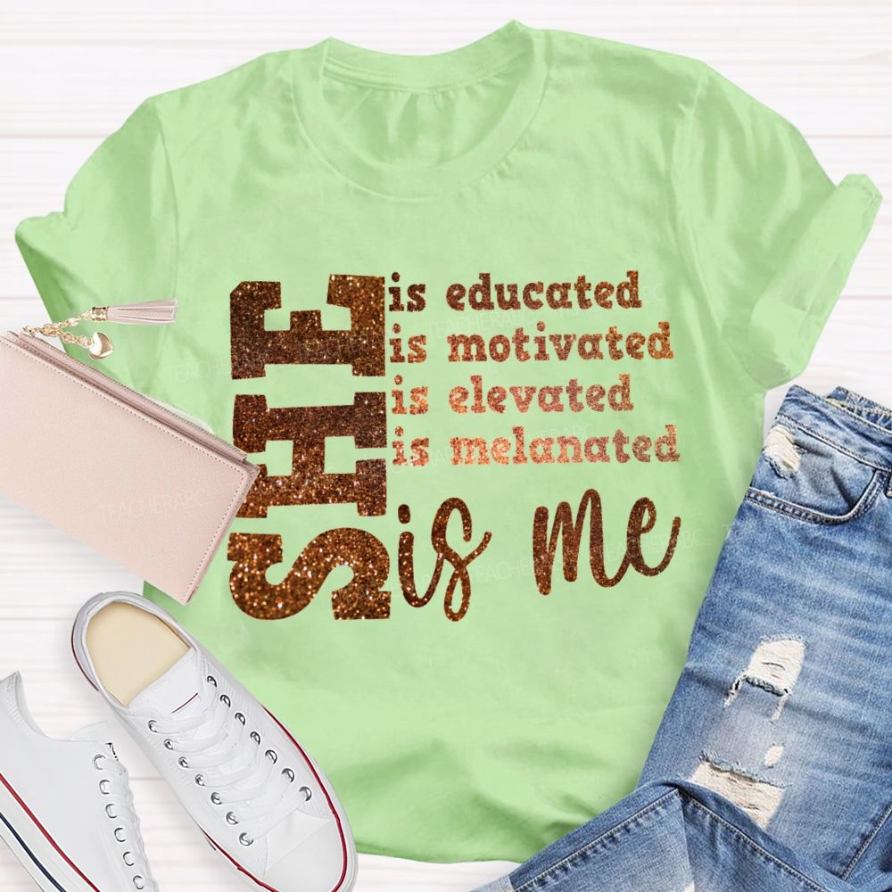 She Is Educated Is Motivated Is Elevated Is Melanated Is Me T-shirt