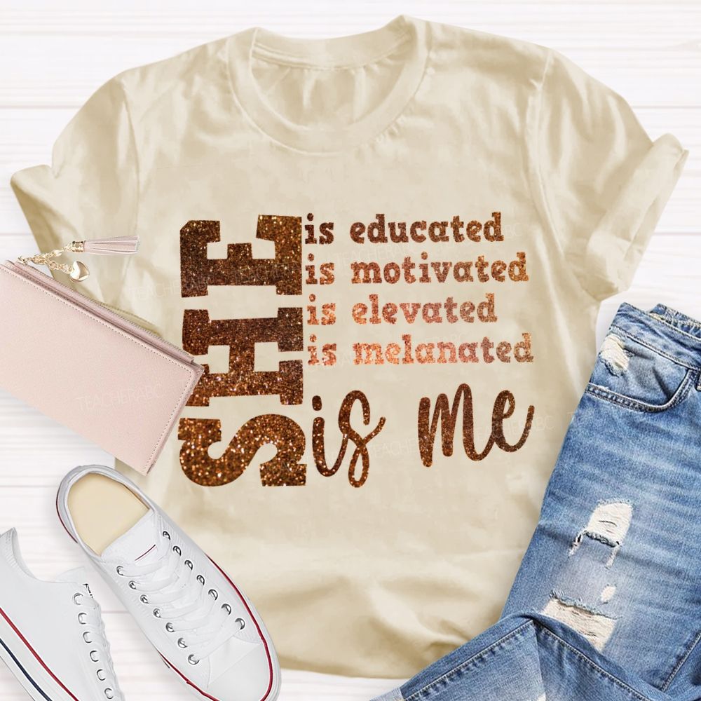 She Is Educated Is Motivated Is Elevated Is Melanated Is Me T-shirt